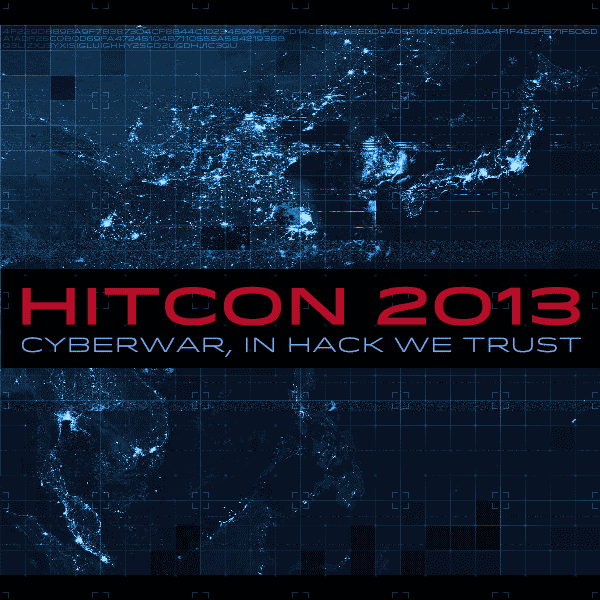 台灣駭客年會 HITCON 2013 — Cyberwar : In hack we trust.